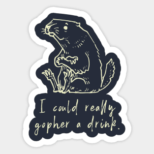 I Could Really Gopher a Drink Sticker